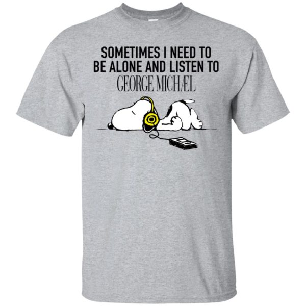 Snoopy Sometimes I need To Be Alone And Listen To George Michael Shirt