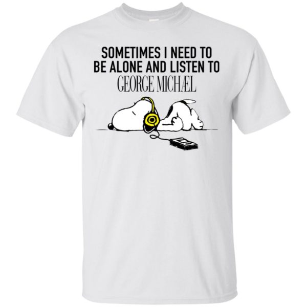 Snoopy Sometimes I need To Be Alone And Listen To George Michael Shirt