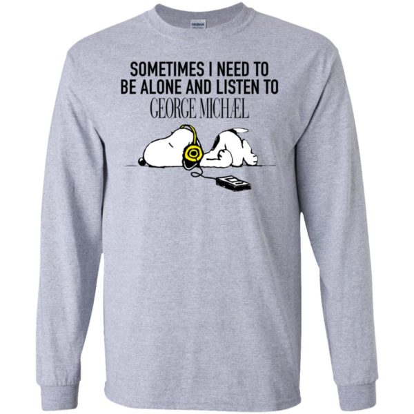 Snoopy Sometimes I need To Be Alone And Listen To George Michael Shirt