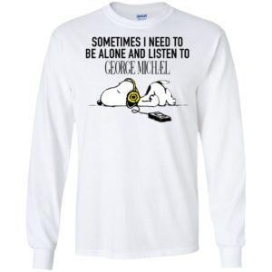Snoopy Sometimes I need To Be Alone And Listen To George Michael Shirt image Snoopy Sometimes I need To Be Alone And Listen To George Michael Shirt