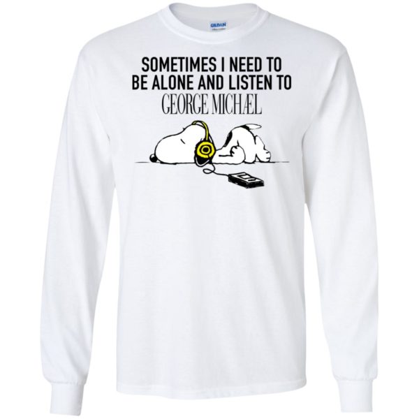 Snoopy Sometimes I need To Be Alone And Listen To George Michael Shirt