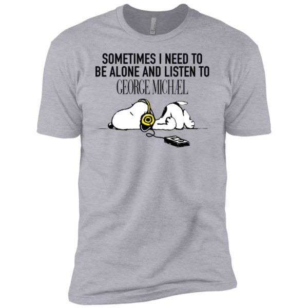 Snoopy Sometimes I need To Be Alone And Listen To George Michael Shirt