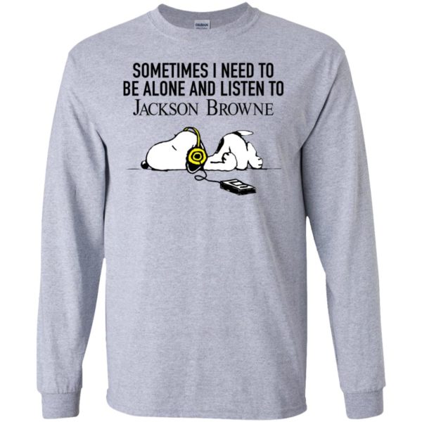 Snoopy Sometimes I need To Be Alone And Listen To Jackson Browne Shirt