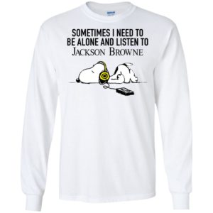 Snoopy Sometimes I need To Be Alone And Listen To Jackson Browne Shirt image Snoopy Sometimes I need To Be Alone And Listen To Jackson Browne Shirt