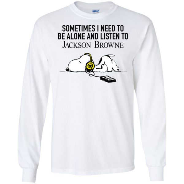 Snoopy Sometimes I need To Be Alone And Listen To Jackson Browne Shirt