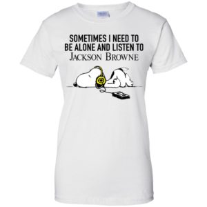 Snoopy Sometimes I need To Be Alone And Listen To Jackson Browne Shirt image Snoopy Sometimes I need To Be Alone And Listen To Jackson Browne Shirt