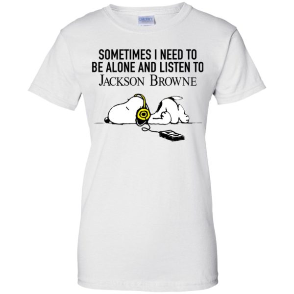 Snoopy Sometimes I need To Be Alone And Listen To Jackson Browne Shirt