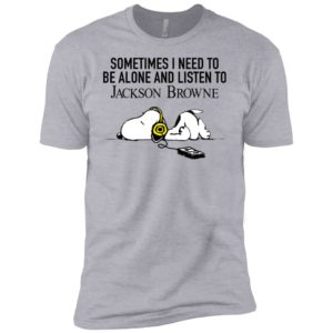 Snoopy Sometimes I need To Be Alone And Listen To Jackson Browne Shirt image Snoopy Sometimes I need To Be Alone And Listen To Jackson Browne Shirt