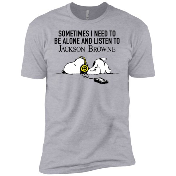 Snoopy Sometimes I need To Be Alone And Listen To Jackson Browne Shirt