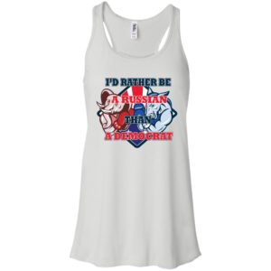 I'd Rather Be A Russian Than A Democrat Shirt