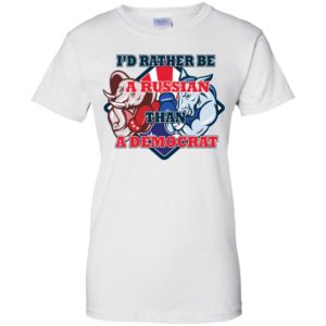 I'd Rather Be A Russian Than A Democrat Shirt