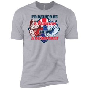 I'd Rather Be A Russian Than A Democrat Shirt