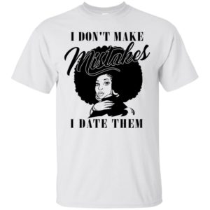 I Don't Make Mistakes I Date Them Shirt