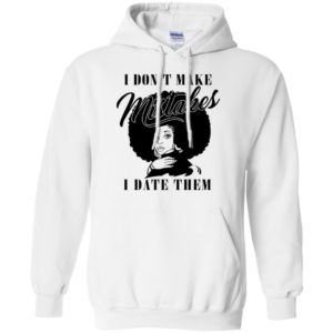 I Don't Make Mistakes I Date Them Shirt
