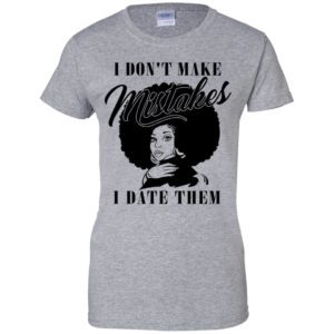I Don't Make Mistakes I Date Them Shirt