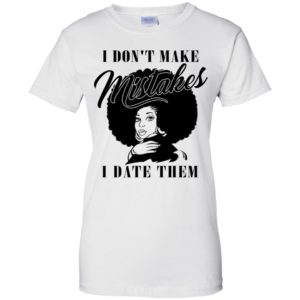 I Don't Make Mistakes I Date Them Shirt