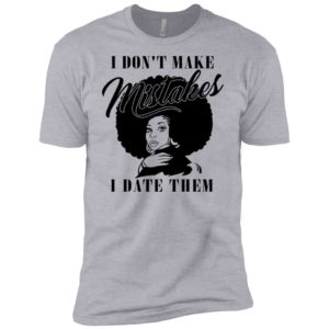 I Don't Make Mistakes I Date Them Shirt