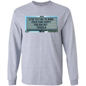 Stop Trying To Make Everyone Happy You Are Not Tequila Shirt