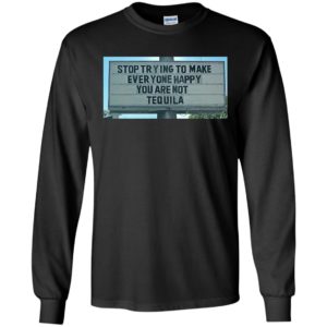 Stop Trying To Make Everyone Happy You Are Not Tequila Shirt