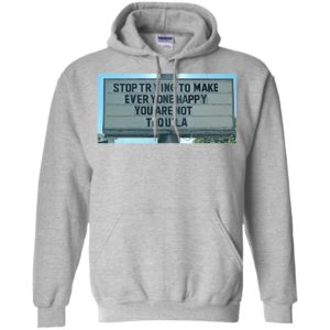 Stop Trying To Make Everyone Happy You Are Not Tequila Shirt