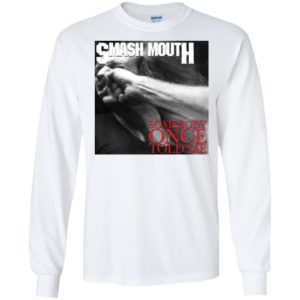 Smash Mouth Somebody Once Told Me Vulgar Display of Power Shirt image Smash Mouth Somebody Once Told Me Vulgar Display of Power Shirt