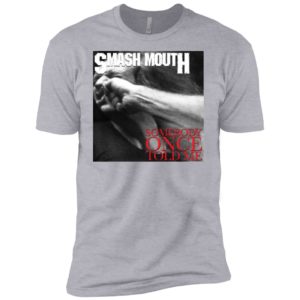 Smash Mouth Somebody Once Told Me Vulgar Display of Power Shirt image Smash Mouth Somebody Once Told Me Vulgar Display of Power Shirt