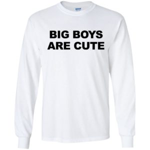 Big Boys Are Cute Shirt