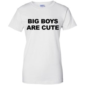 Big Boys Are Cute Shirt