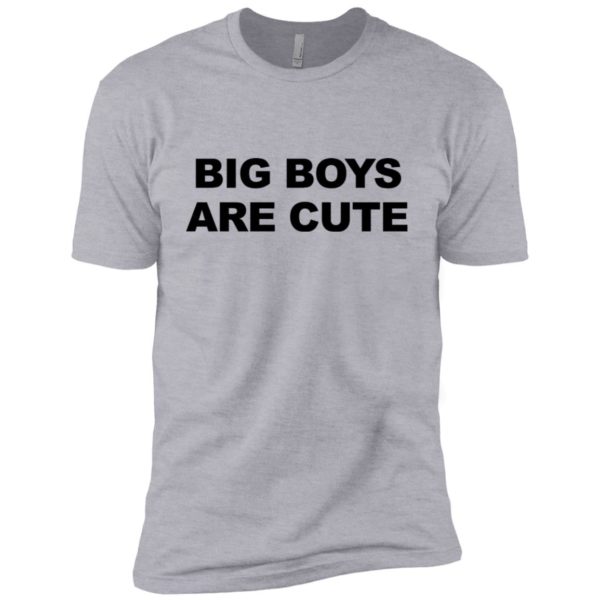 Big Boys Are Cute Shirt