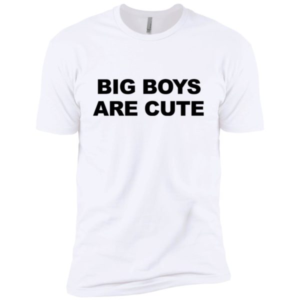 Big Boys Are Cute Shirt