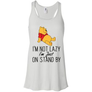 Winnie the Pooh I'm Not Lazy I'm Just On Stand By Shirt