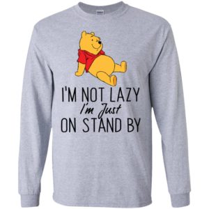 Winnie the Pooh I'm Not Lazy I'm Just On Stand By Shirt