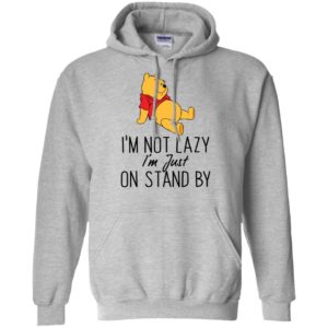 Winnie the Pooh I'm Not Lazy I'm Just On Stand By Shirt