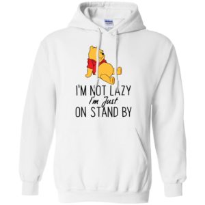 Winnie the Pooh I'm Not Lazy I'm Just On Stand By Shirt