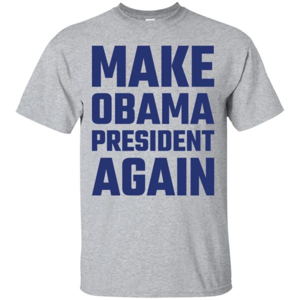 Make Obama President Again Shirt