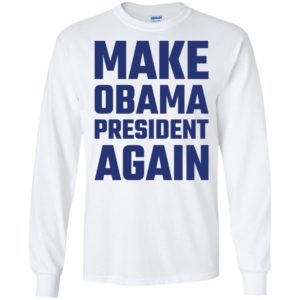 Make Obama President Again Shirt