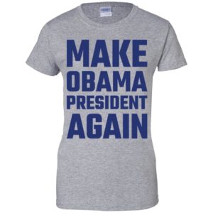 Make Obama President Again Shirt