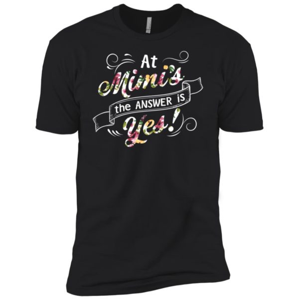 At Mimis the answer is Yes Shirt