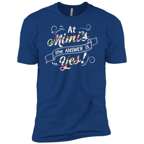 At Mimis the answer is Yes Shirt