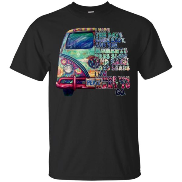 I Hope The Days Come Easy And The Moments Pass Slow Shirt
