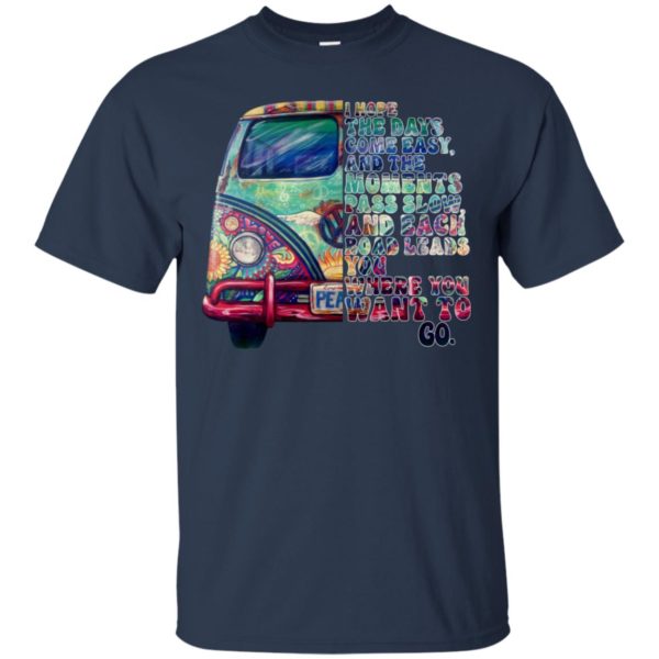 I Hope The Days Come Easy And The Moments Pass Slow Shirt