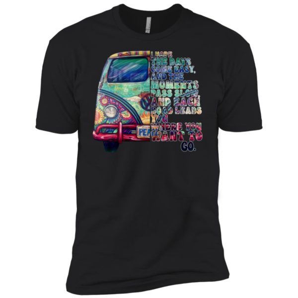 I Hope The Days Come Easy And The Moments Pass Slow Shirt