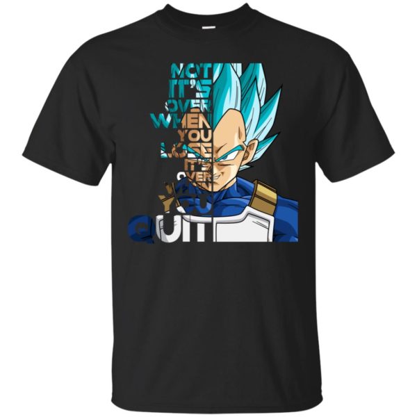 Vegeta It's not Over when You Lose It's Over when You Quit Shirt