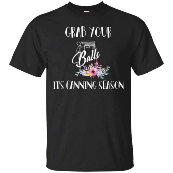Grab Your Balls It's Canning Season Shirt