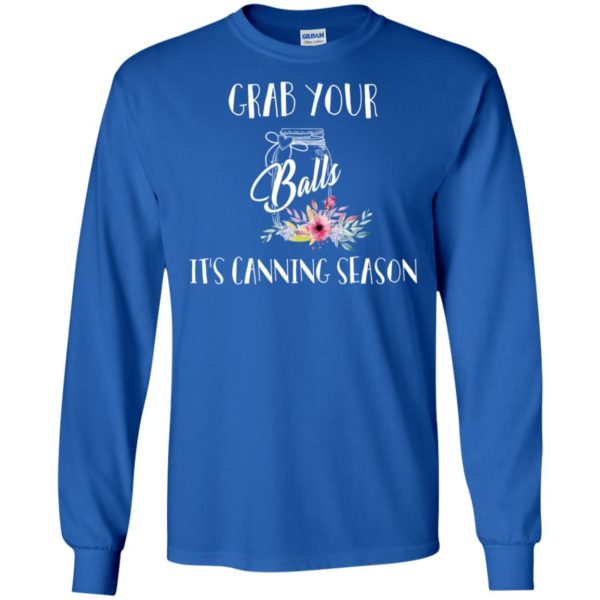 Grab Your Balls It's Canning Season Shirt
