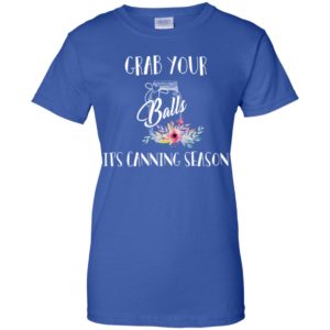 Grab Your Balls It's Canning Season Shirt