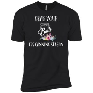 Grab Your Balls It's Canning Season Shirt
