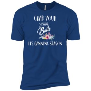 Grab Your Balls It's Canning Season Shirt
