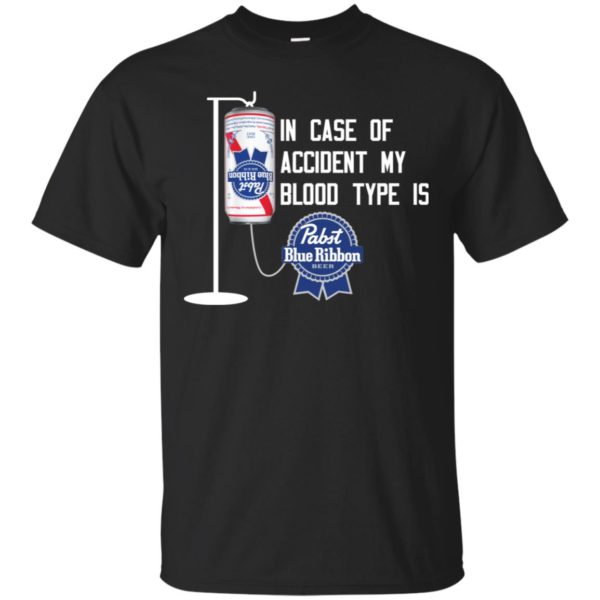 In Case Of Accident My Blood Type Is Pabst Blue Ribbon Shirt