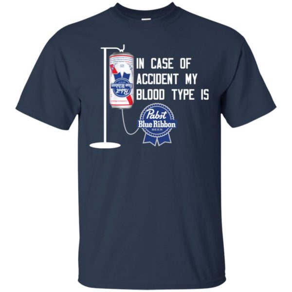 In Case Of Accident My Blood Type Is Pabst Blue Ribbon Shirt